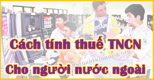 cách tính thuế tncn cho người nước ngoài