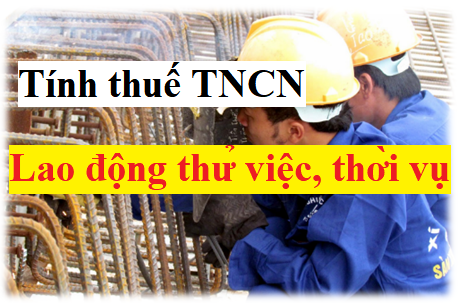 cách tính thuế tncn lao động thử việc thời vụ cách tính thuế tncn lao động thử việc thời vụ