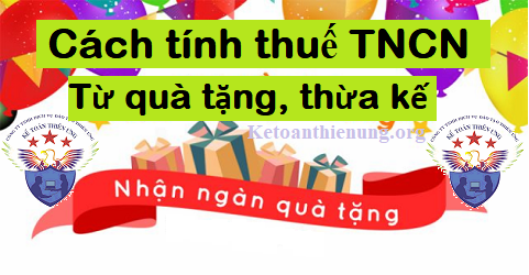 cách tính thuế TNCN từ quà tặng - thừa kế cách tính thuế TNCN từ quà tặng - thừa kế