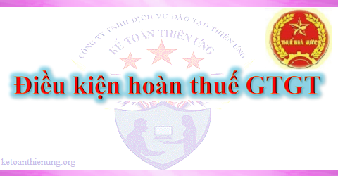 điều kiện hoàn thuế gtgt mới nhất điều kiện hoàn thuế gtgt mới nhất