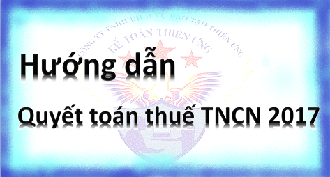 hướng dẫn quyết toán thuế tncn 2017 mới nhất hướng dẫn quyết toán thuế tncn 2017 mới nhất