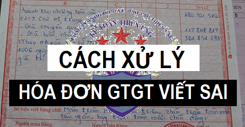 Cách xử lý khi viết sai hóa đơn GTGT Các trường hợp