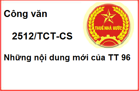 Công văn 2512/TCT-CS Những nội dung mới của Thông tư 96