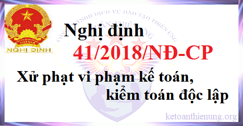 Nghị định 41/2018/NĐ-CP Xử phạt vi phạm kế toán, kiểm toán độc lập