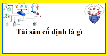 Tải sản cố định là gì? Bao gồm những gì