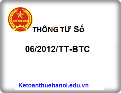 THÔNG TƯ Số 06/2012/TT-BTC Hướng dẫn thi hành Luật Thuế giá trị gia tăng