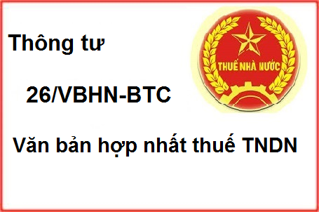 Thông tư 26/VBHN–BTC Hướng dẫn NĐ 218 về thuế TNDN