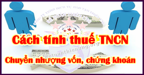 Cách tính thuế TNCN từ chuyển nhượng vốn, chứng khoán.