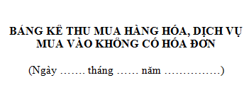 Bảng kê thu mua hàng hoá dịch vụ không có hoá đơn mẫu 01/TNDN